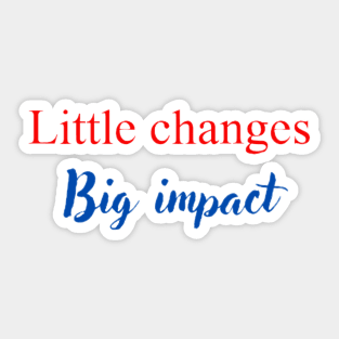 Little changes big impact Sticker